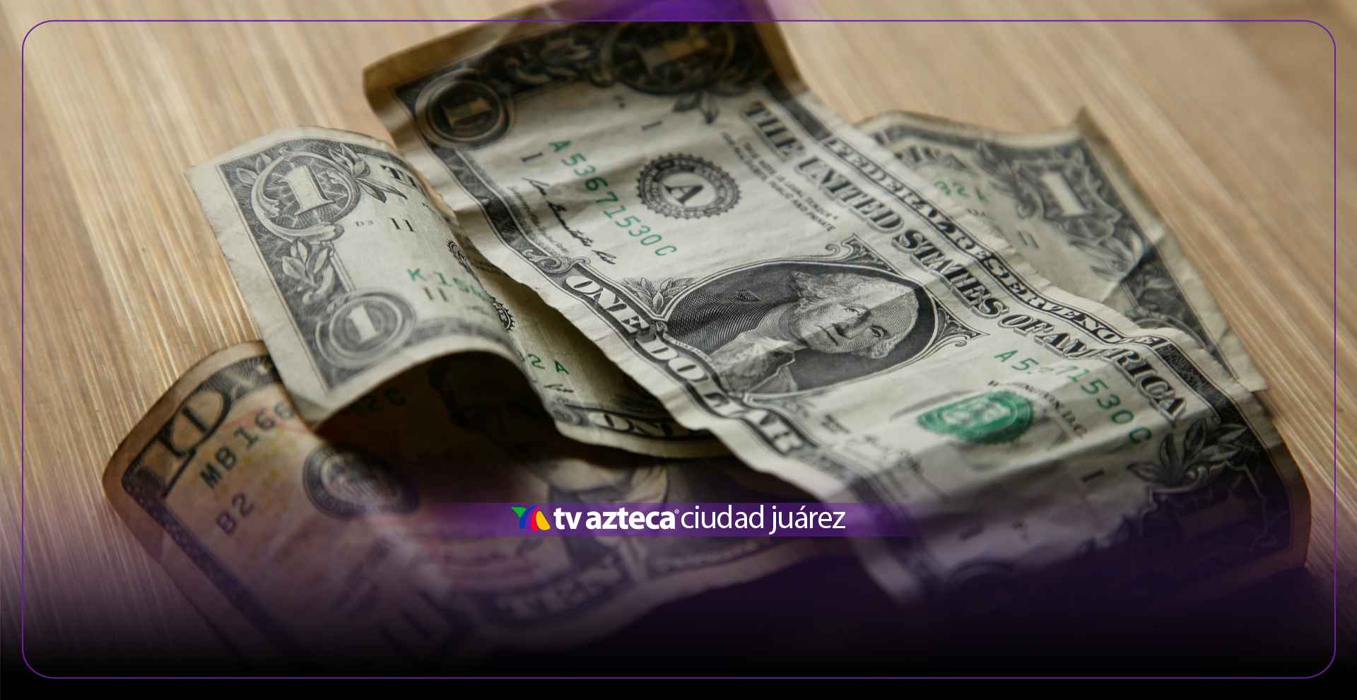 ¡Sube el precio de dólar! Revisa como cotiza este sábado en Ciudad Juárez
